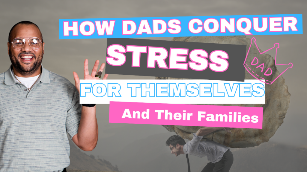 How Dads Can Conquer stress