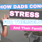 How Dads Can Conquer stress